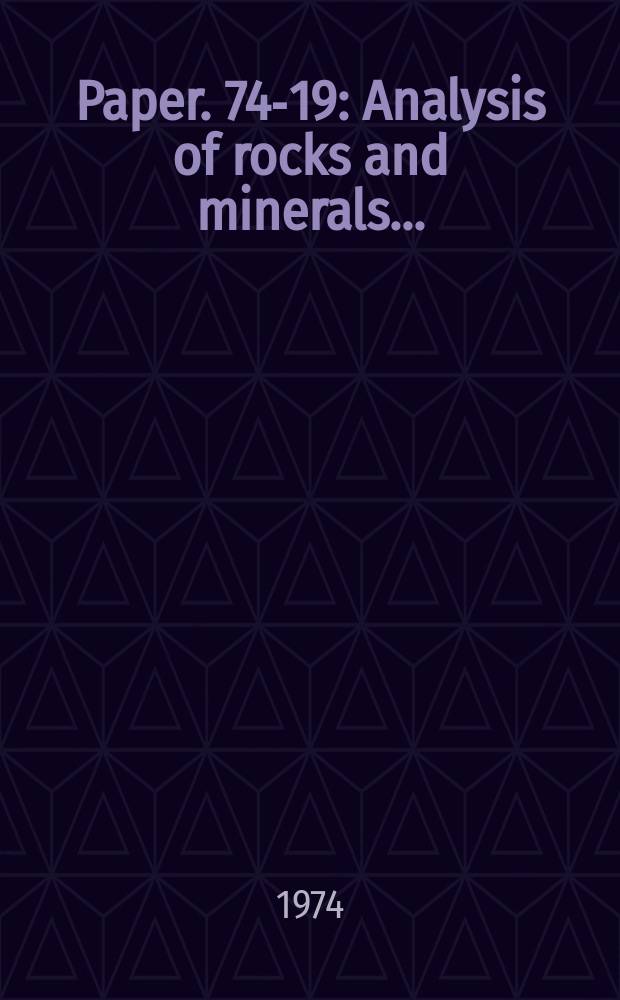 Paper. 74-19 : Analysis of rocks and minerals ...