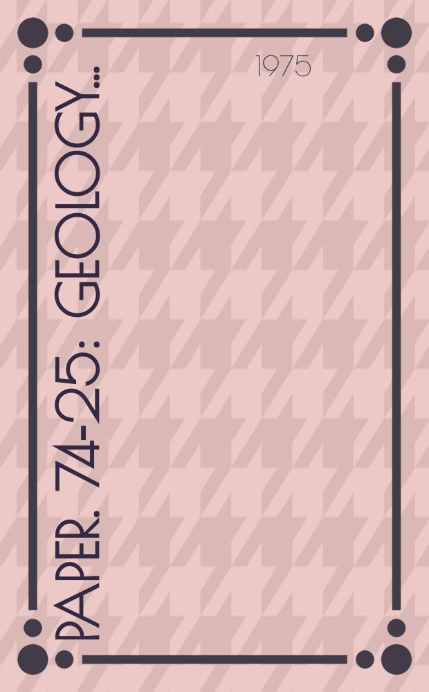 Paper. 74-25 : Geology ...