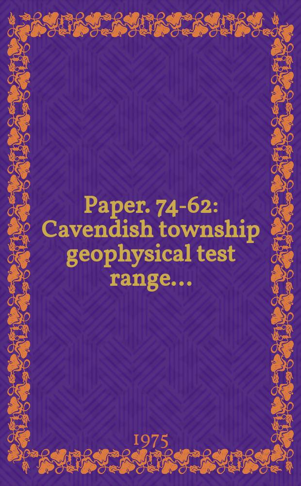 Paper. 74-62 : Cavendish township geophysical test range ...