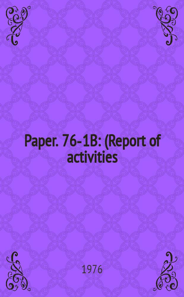 Paper. 76-1B : (Report of activities