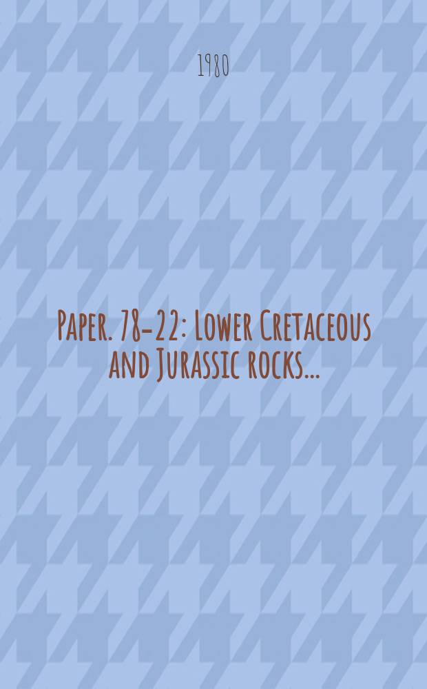 Paper. 78-22 : Lower Cretaceous and Jurassic rocks ...