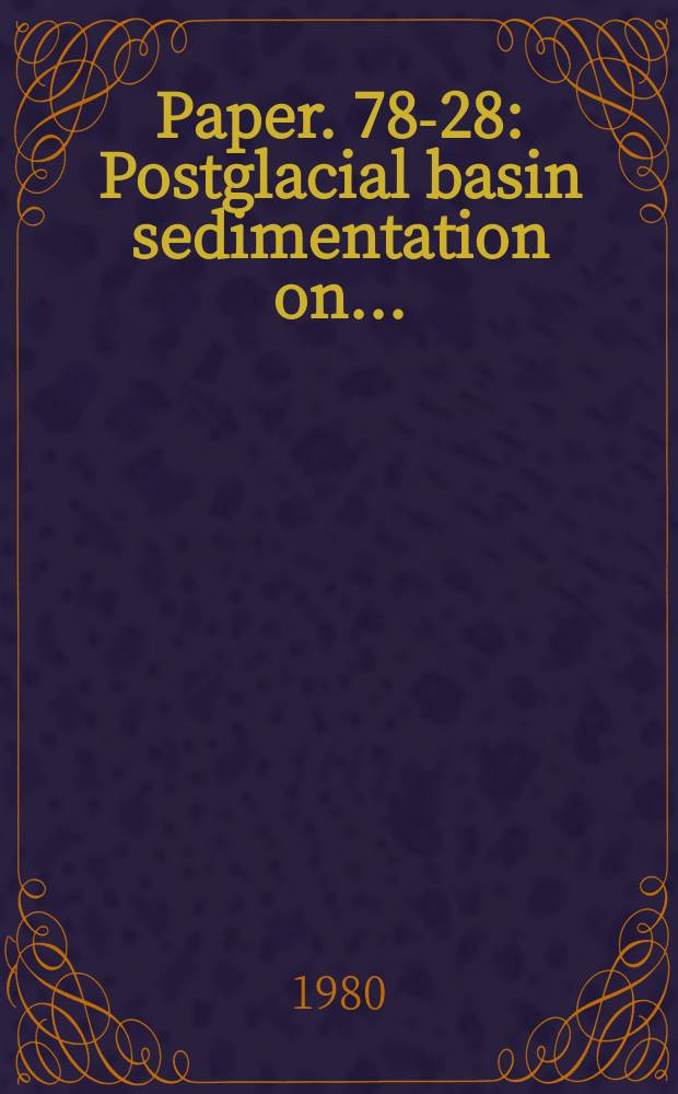 Paper. 78-28 : Postglacial basin sedimentation on ...