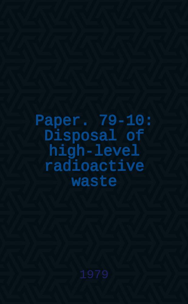 Paper. 79-10 : Disposal of high-level radioactive waste