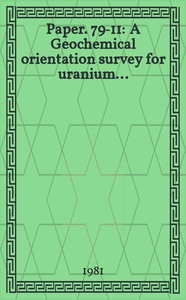 Paper. 79-11 : A Geochemical orientation survey for uranium ...