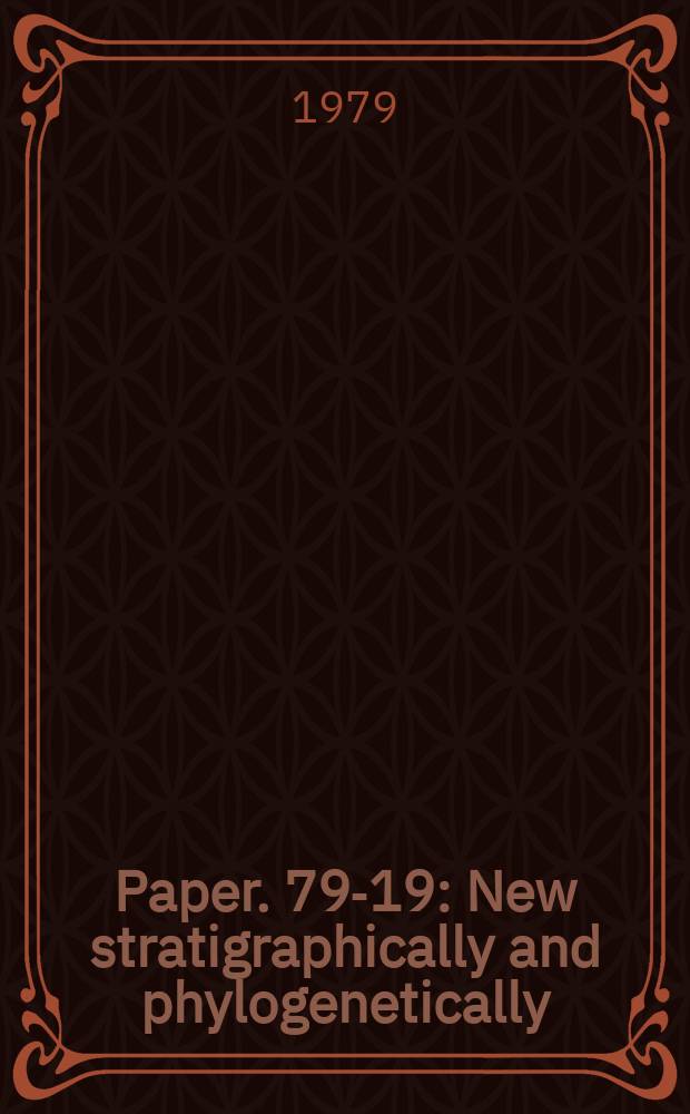 Paper. 79-19 : New stratigraphically and phylogenetically