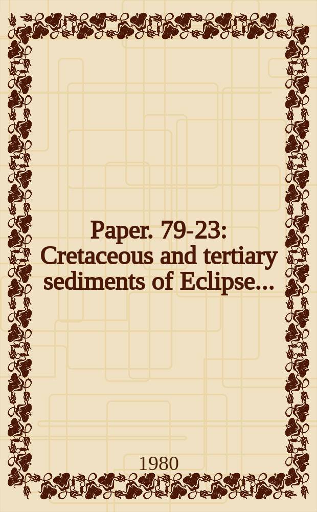 Paper. 79-23 : Cretaceous and tertiary sediments of Eclipse ...