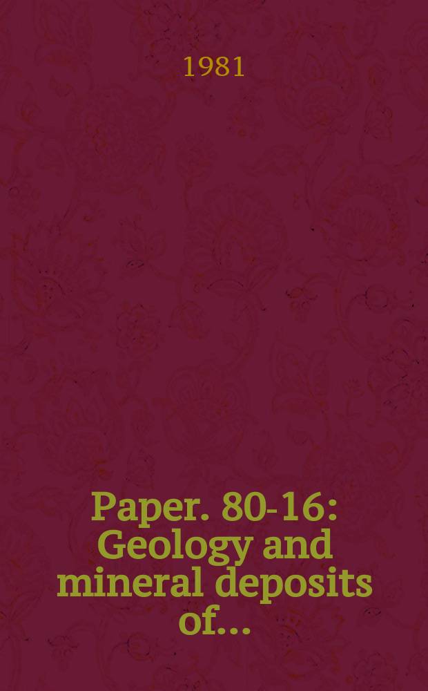 Paper. 80-16 : Geology and mineral deposits of ...