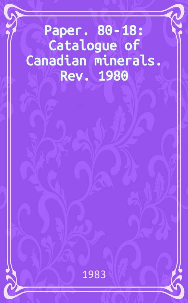 Paper. 80-18 : Catalogue of Canadian minerals. Rev. 1980
