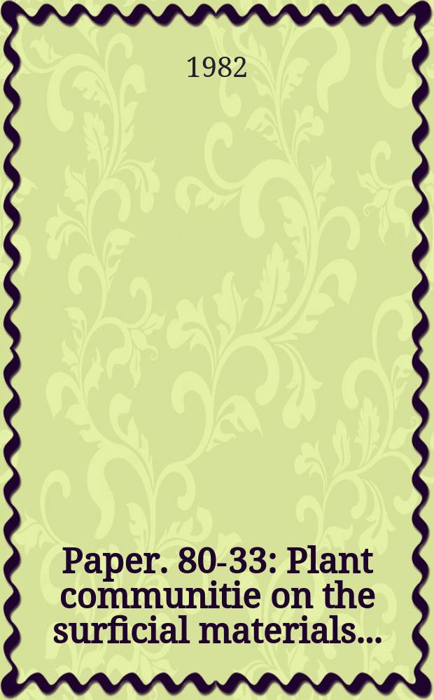 Paper. 80-33 : Plant communitie on the surficial materials ...