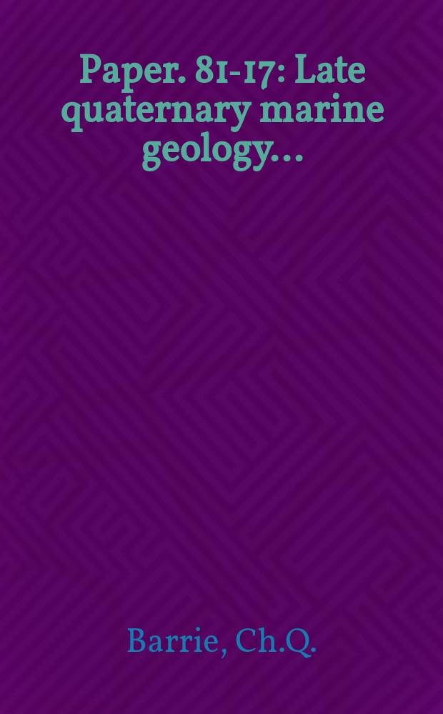 Paper. 81-17 : Late quaternary marine geology ...