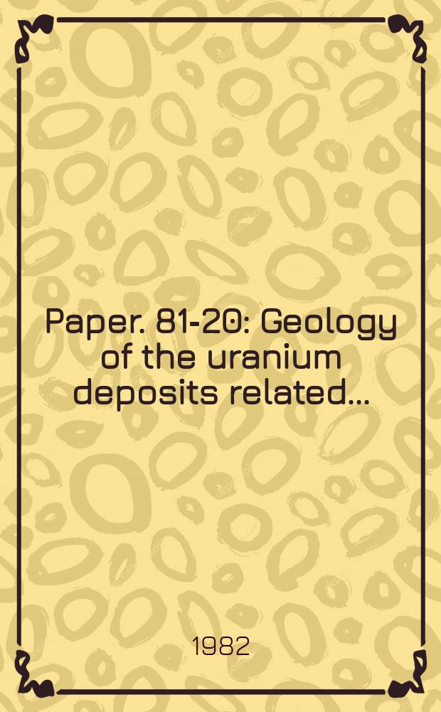 Paper. 81-20 : Geology of the uranium deposits related ...