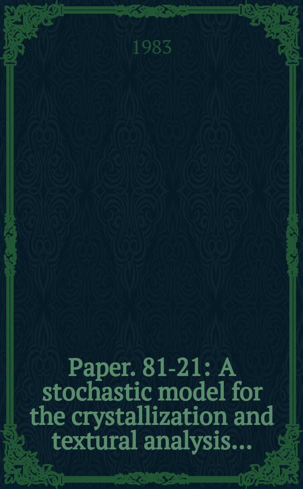 Paper. 81-21 : A stochastic model for the crystallization and textural analysis ...