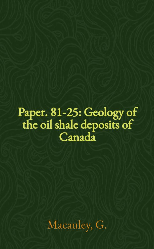 Paper. 81-25 : Geology of the oil shale deposits of Canada