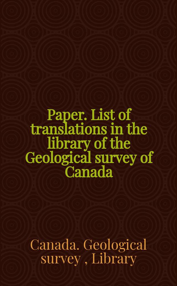 Paper. List of translations in the library of the Geological survey of Canada