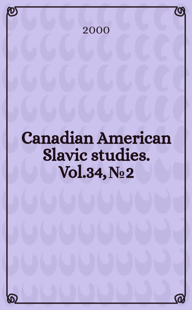 Canadian American Slavic studies. Vol.34, №2