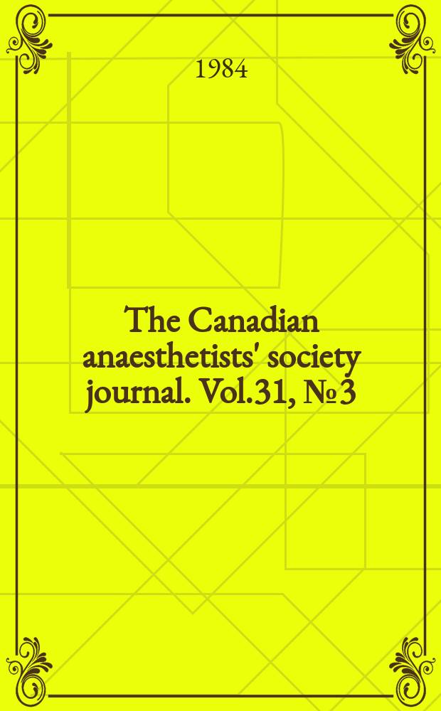 The Canadian anaesthetists' society journal. Vol.31, №3(Pt.2) : Annual meeting supplement