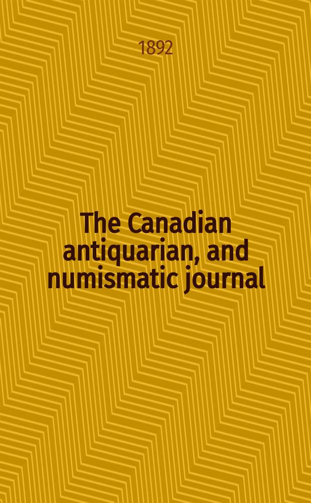 The Canadian antiquarian, and numismatic journal : Publ. quarterly by the Numismatic and antiquarian society of Montreal Ed. by a Committee of the Society. Vol.2, №3(July)