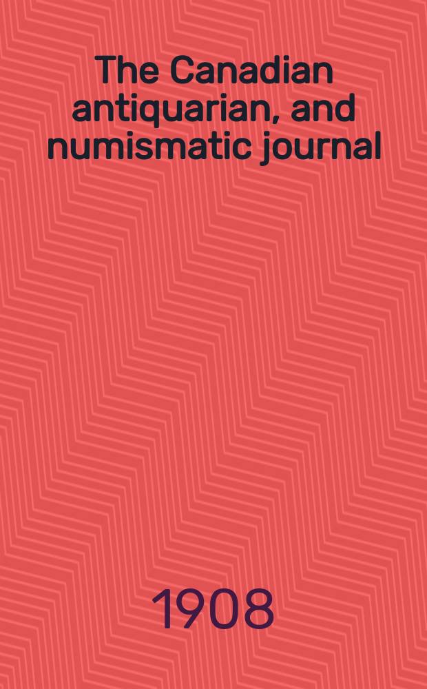 The Canadian antiquarian, and numismatic journal : Publ. quarterly by the Numismatic and antiquarian society of Montreal Ed. by a Committee of the Society. Vol.5, №2