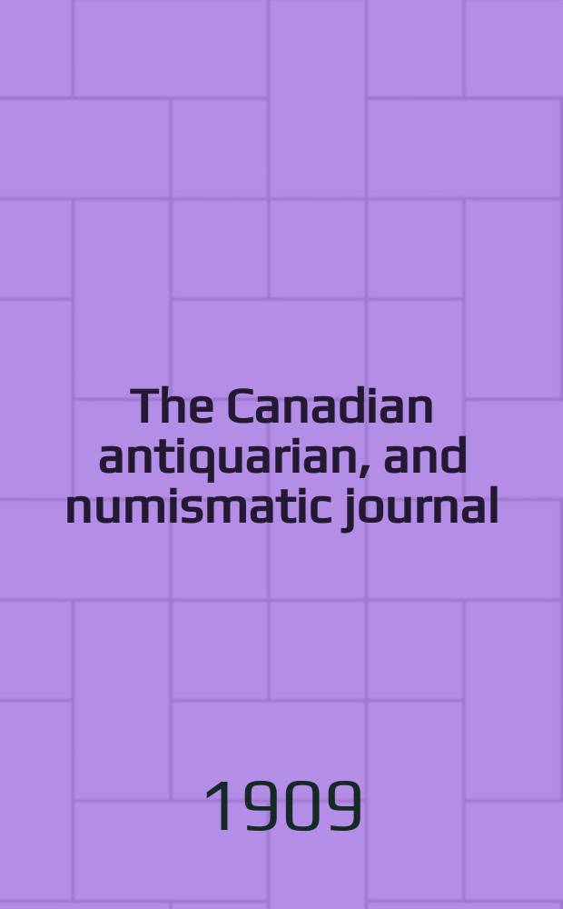 The Canadian antiquarian, and numismatic journal : Publ. quarterly by the Numismatic and antiquarian society of Montreal Ed. by a Committee of the Society. Vol.6, №3