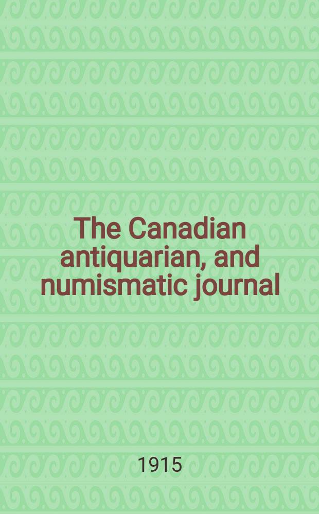 The Canadian antiquarian, and numismatic journal : Publ. quarterly by the Numismatic and antiquarian society of Montreal Ed. by a Committee of the Society. Vol.12, Указатель