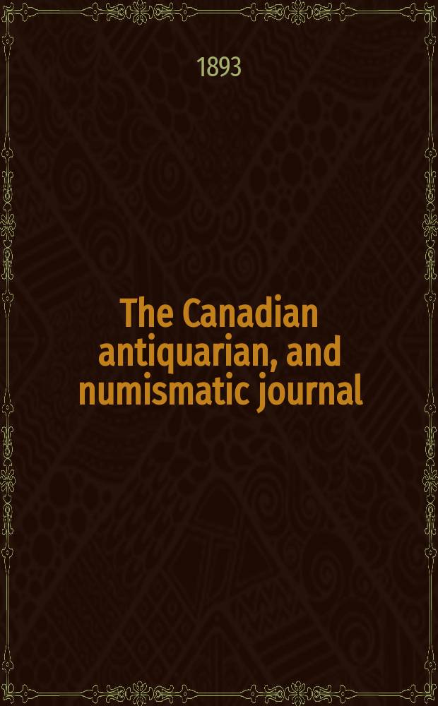 The Canadian antiquarian, and numismatic journal : Publ. quarterly by the Numismatic and antiquarian society of Montreal Ed. by a Committee of the Society. Vol.3, №2(April)