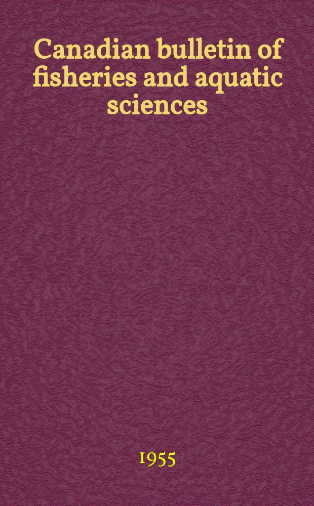 Canadian bulletin of fisheries and aquatic sciences : Formerly Bulletin of the Fisheries research board of Canada