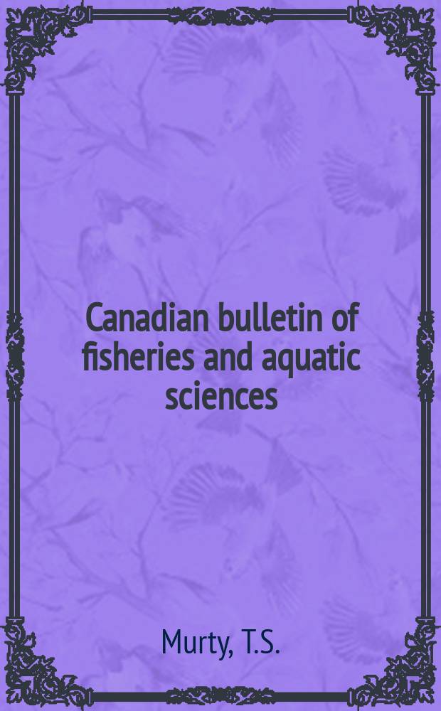 Canadian bulletin of fisheries and aquatic sciences : Formerly Bulletin of the Fisheries research board of Canada : Seismic sea waves tsunamis
