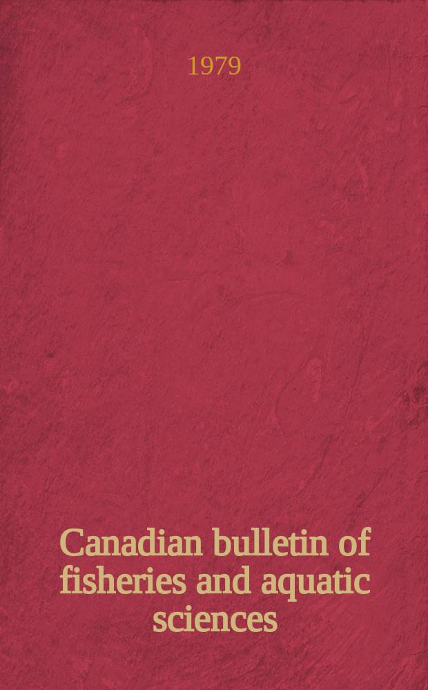 Canadian bulletin of fisheries and aquatic sciences : Formerly Bulletin of the Fisheries research board of Canada : Biosystematic revision ...