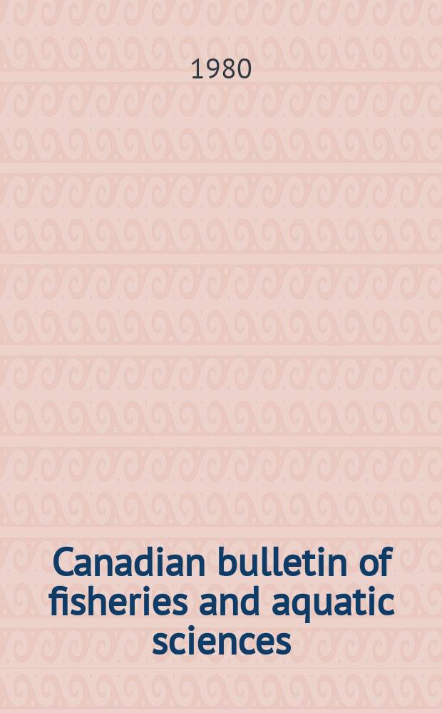 Canadian bulletin of fisheries and aquatic sciences : Formerly Bulletin of the Fisheries research board of Canada : Environmental effects ...