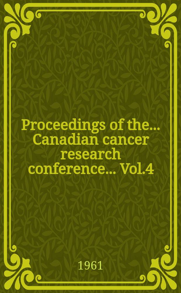 Proceedings of the ... Canadian cancer research conference ... Vol.4 : ... 4-th ... Honey Harbour, Ontario, June 12-16, 1960