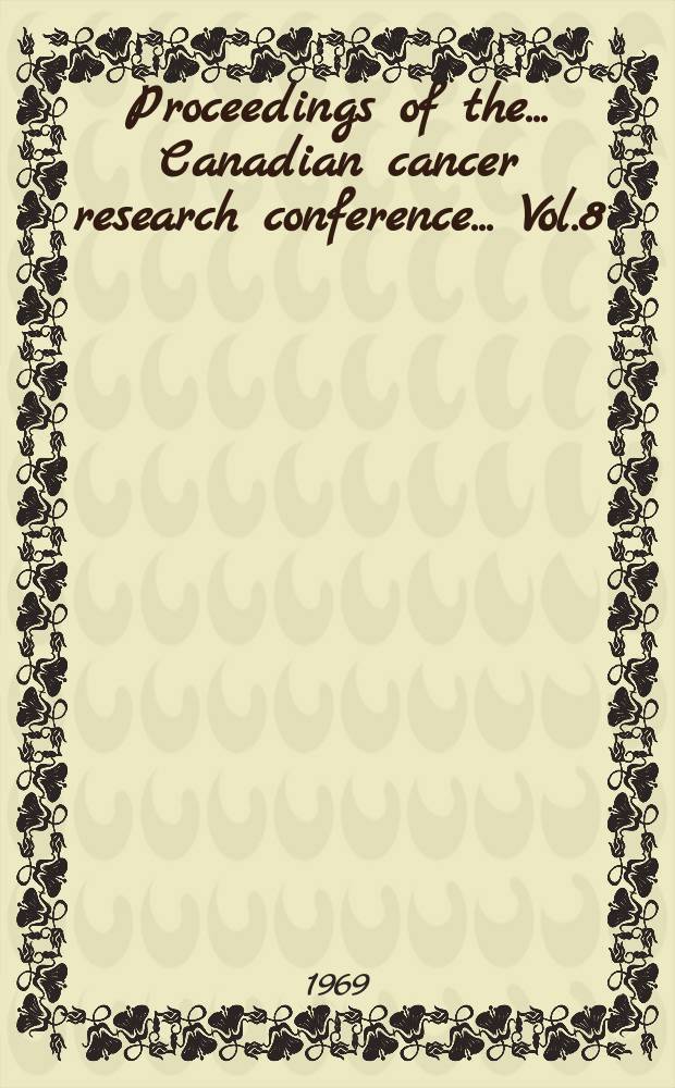 Proceedings of the ... Canadian cancer research conference ... Vol.8 : ... 8th ... Honey Harbour, Ontario, 1968