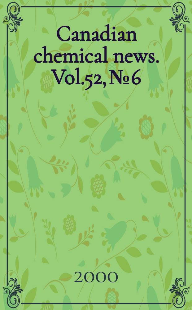 Canadian chemical news. Vol.52, №6