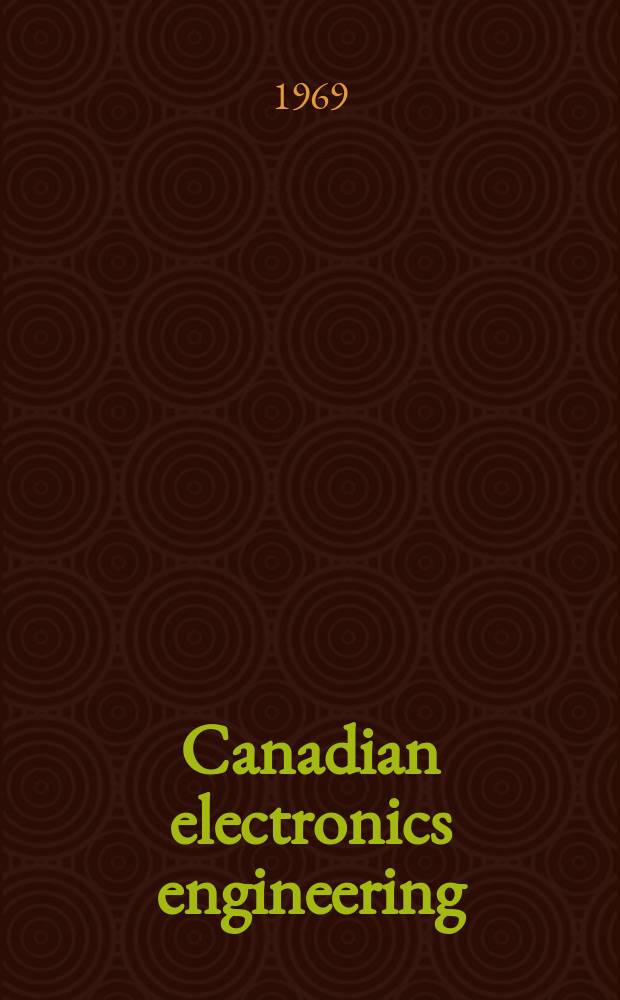 Canadian electronics engineering : Serving Canada's electronics industry in management, research, design and application. Vol.13, July : (1969-1970 key to electronics engineering purchasing in Canada)