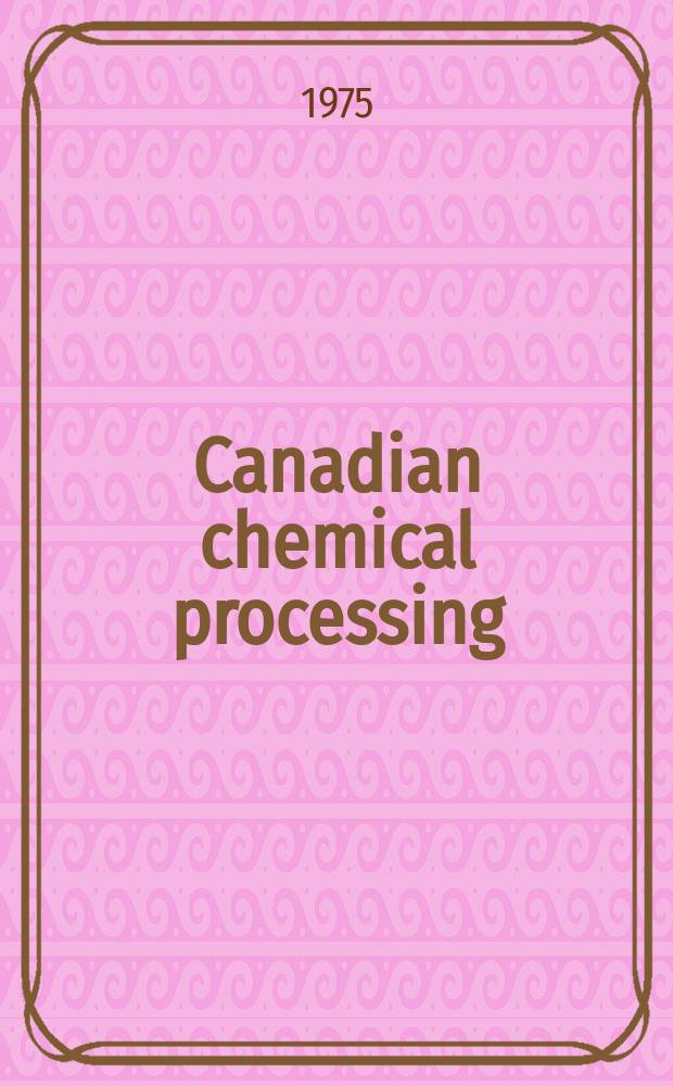 Canadian chemical processing : Formerly Canadian chemical journal, Canadian chemistry and process industries Established 1917. Vol.59, №12 : (1976 Buyers guide to process equipment, controls & instrumentation)