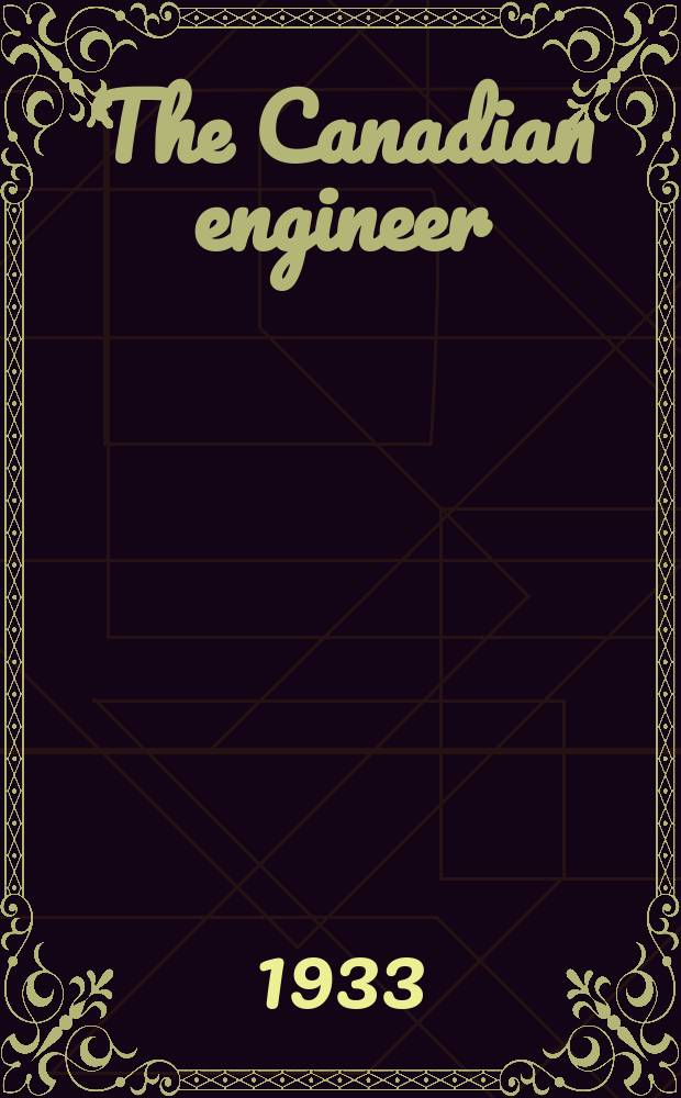 The Canadian engineer : A weekly paper for civil engineers and contractors Established 1893. Vol.65, №12 : (Road directory and convention number)