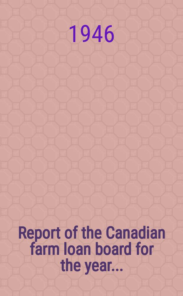 Report of the Canadian farm loan board for the year ...