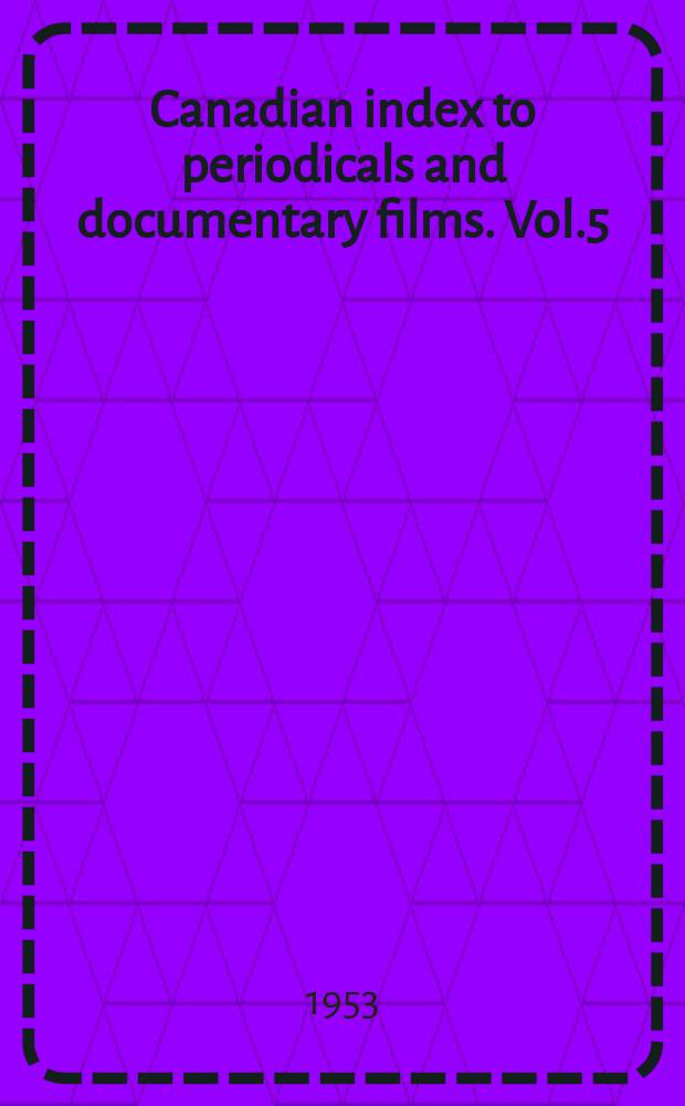 Canadian index to periodicals and documentary films. Vol.5 : 1952