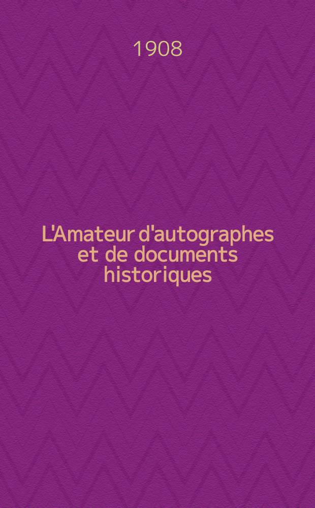 L'Amateur d'autographes et de documents historiques : Revue rétrospective et contemporaine Fondée en 1862. L'Amateur d'autographes et de documents historiques