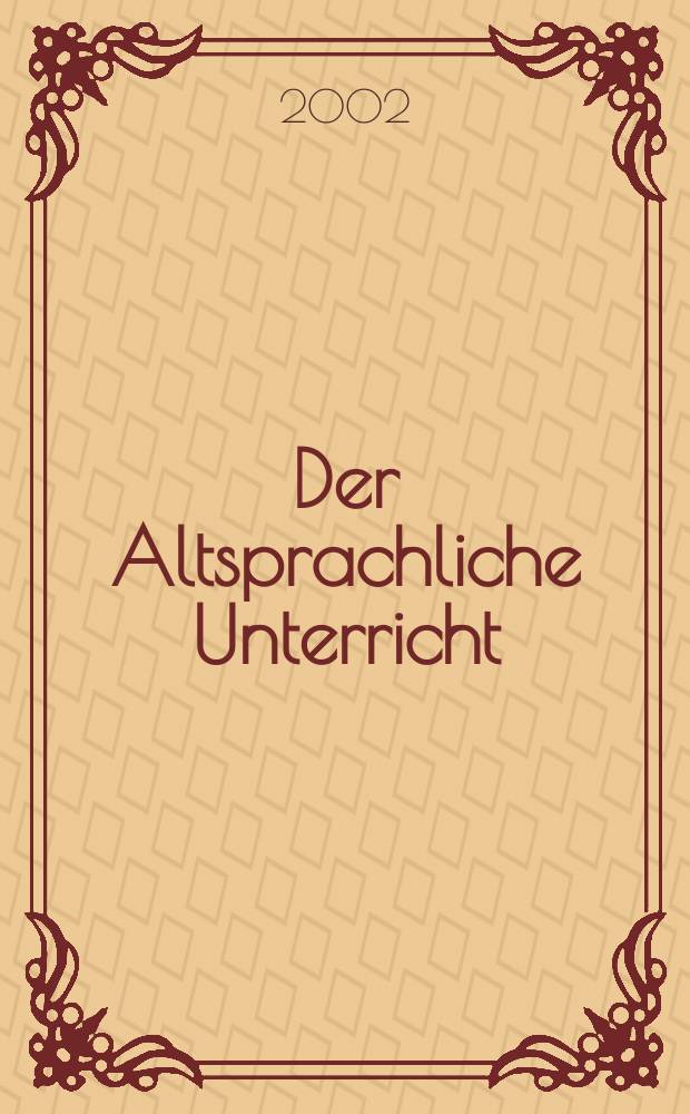 Der Altsprachliche Unterricht : Päd. Ztschr. bei Friedrich in Velbert in Zsarb. mit Klett. Jg.45 2002, H.3