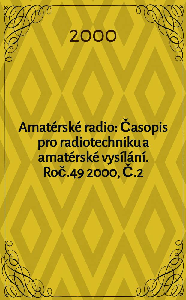 Amatérské radio : Časopis pro radiotechniku a amatérské vysílání. Roč.49 2000, Č.2