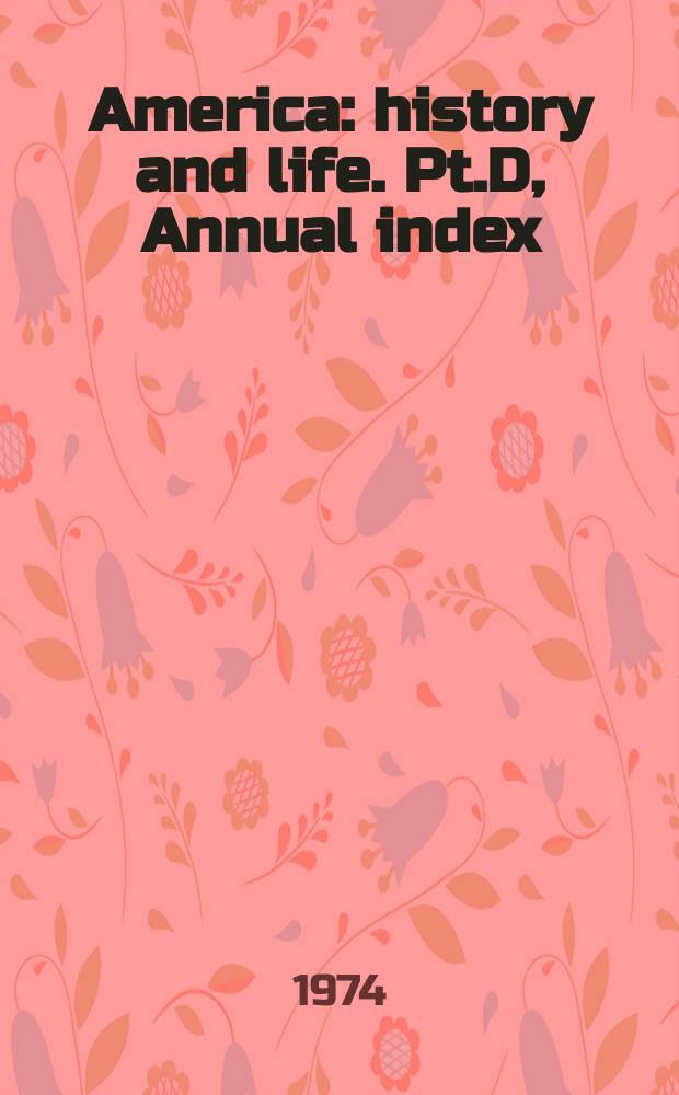 America: history and life. Pt.D, Annual index