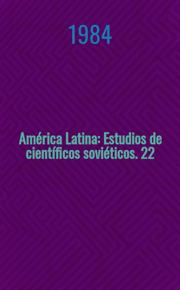 Am&eacute;rica Latina : Estudios de cient&iacute;ficos sovi&eacute;ticos. 22 : Granada