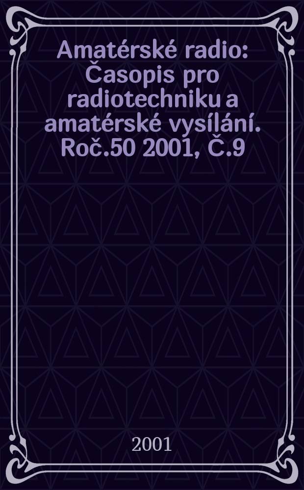 Amatérské radio : Časopis pro radiotechniku a amatérské vysílání. Roč.50 2001, Č.9