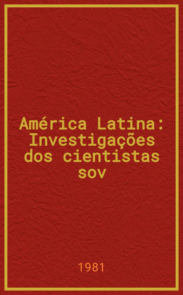 América Latina : Investigações dos cientistas sov