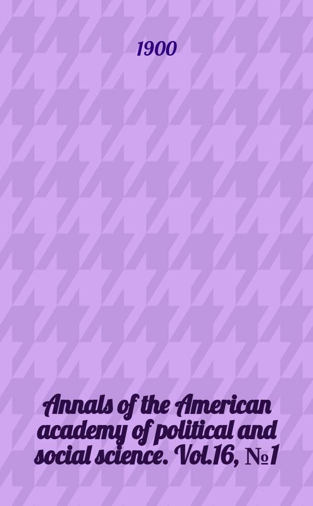 Annals of the American academy of political and social science. Vol.16, №1(59)