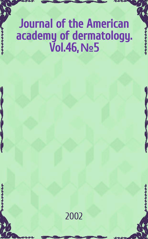 Journal of the American academy of dermatology. Vol.46, №5