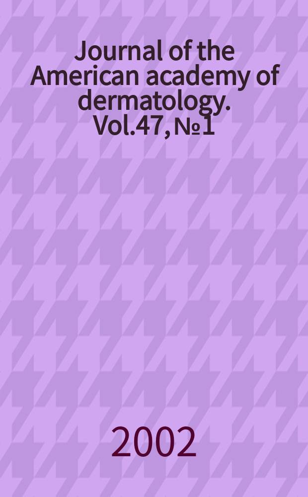 Journal of the American academy of dermatology. Vol.47, №1