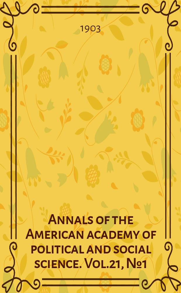 Annals of the American academy of political and social science. Vol.21, №1(74)