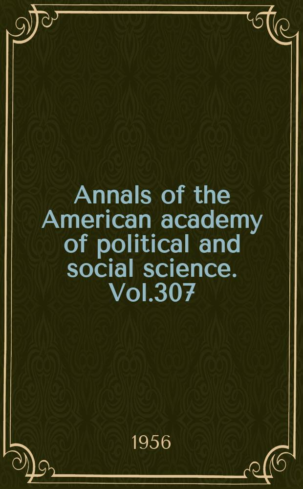 Annals of the American academy of political and social science. Vol.307 : The office of the American presidency