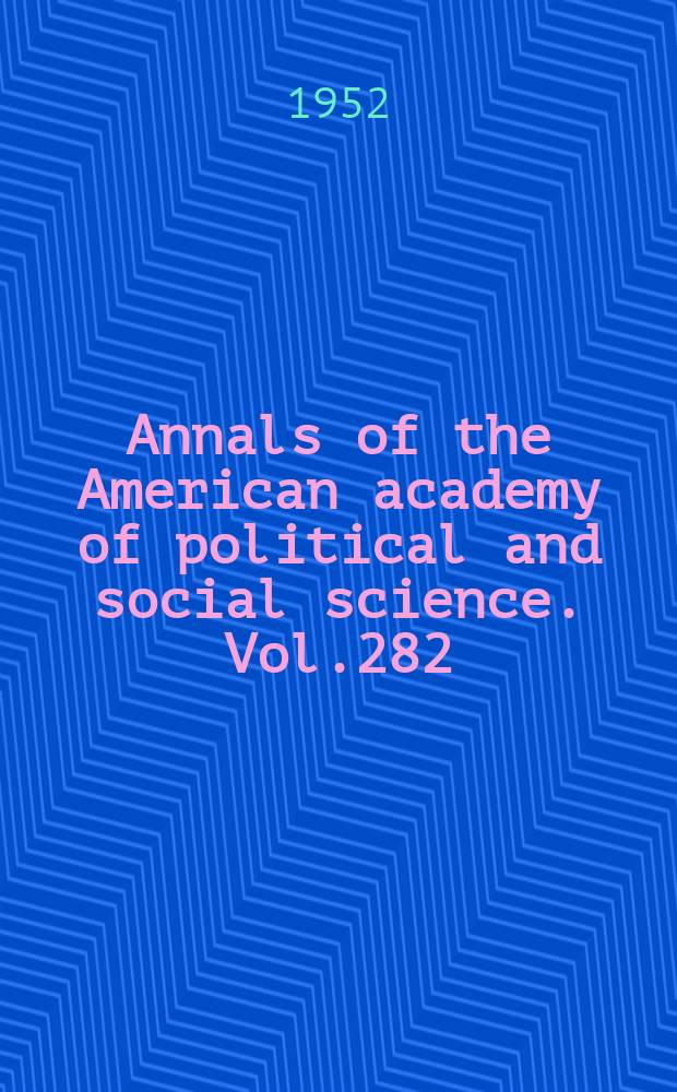 Annals of the American academy of political and social science. Vol.282 : The National interest-alone or with others?